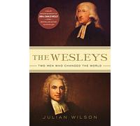 The Wesleys: Two Men who Changed the World