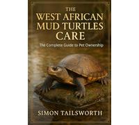 THE WEST AFRICAN MUD TURTLES CARE: The complete guide to pet ownership
