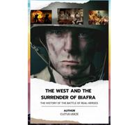 The West and The Surrender of Biafra: The Role of the Western Countries in the Outcome of the 1960 - 1970 War between Nigeria and Biafra