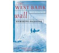 The West Bank Wall: Unmaking Palestine