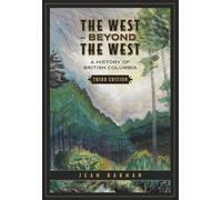 The West Beyond the West: A History of British Columbia