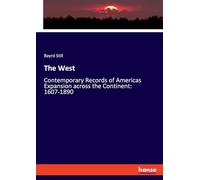 The West: Contemporary Records of Americas Expansion across the Continent: 1607-1890