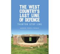 The West Country's Last Line of Defence : Taunton Stop Line
