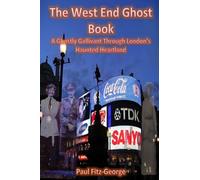 The West End Ghost Book: A Ghostly Gallivant Through London's Haunted Heartland