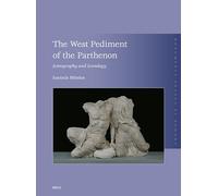 The West Pediment of the Parthenon: Iconography and Iconology: 31 (Monumenta Graeca Et Romana)
