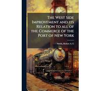 The West Side Improvement and its Relation to all of the Commerce of the Port of New York