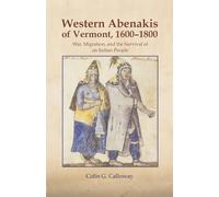 The Western Abenakis of Vermont, 1600-1800: War, Migration, and the Survival of an Indian People: 197 (The Civilization of the American Indian Series)