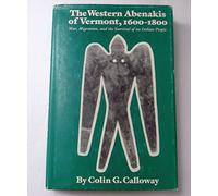 The Western Abenakis of Vermont, 1600-1800: War, Migration and the Survival of an Indian People: 197 (The civilization of the American Indian)