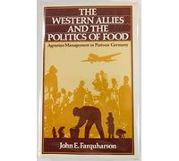The Western Allies and the Politics of Food: Agrarian Management in Postwar Germany