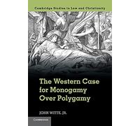 The Western Case for Monogamy Over Polygamy (Law and Christianity)