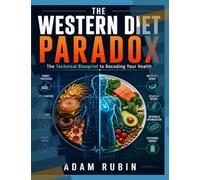 THE WESTERN DIET PARADOX: The Technical Blueprint to Recoding Your Health, Overcoming Chronic Pain, and Reclaiming Metabolic Freedom
