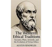 The Western Ethical Traditions: Socrates, Plato, Aristotle, and the Evolution of Virtue Ethics