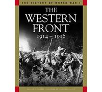 The Western Front 1914-1916: From the Schlieffen Plan to Verdun and the Somme (The History of WWI)