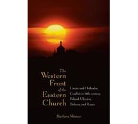 The Western Front of the Eastern Church: Uniate and Orthodox Conflict in Eighteenth-century Poland, Ukraine, Belarus, and Russia by Barbara Skinner (2009-10-15)