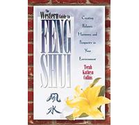 The Western Guide To Feng Shui: Creating Balance, Harmony, and Prosperity in Your Environmen