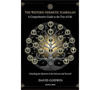 The Western Hermetic Kabbalah: A Comprehensive Guide to the Tree of Life: Unlocking the Mysteries of the Universe and Yourself: 3 (The Western Esoteric Tradition: Studies in Ancient Mystery Arts)