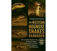 THE WESTERN HOGNOSE SNAKES HANDBOOK: The Complete Guide to Care, Feeding, Breeding, and Long-Term Ownership for Beginners and Enthusiasts