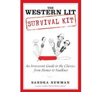 The Western Lit Survival Kit: An Irreverent Guide to the Classics, from Homer to Faulkner