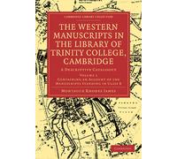 The Western Manuscripts in the Library of Trinity College, Cambridge Volume 1