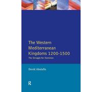 The Western Mediterranean Kingdoms – The Struggle for Dominion, 1200–1500 (The Medieval World)