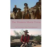The Western Movie Trivia: Can You Answer These Trivia Questions?: The Western Movie Trivia Quiz and Fact