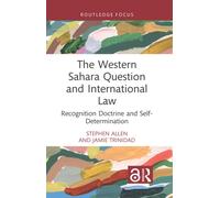 The Western Sahara Question and International Law : Recognition Doctrine and Self-Determination