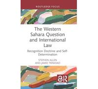 The Western Sahara Question and International Law: Recognition Doctrine and Self-Determination