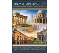 The Western Tradition: A Journey Through Antiquity and Christendom: Tracing the Golden Thread of Civilization from Ancient Greece to the Renaissance