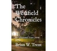The Westfield Chronicles: An Unsolved True Crime Story