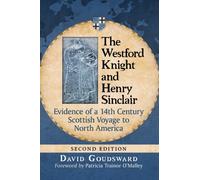 The Westford Knight and Henry Sinclair : Evidence of a 14th Century Scottish Voyage to North America, 2d ed.