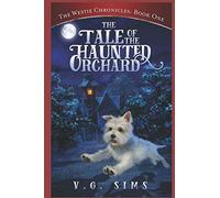 The Westie Chronicles: Book One: The Tale of the Haunted Orchard