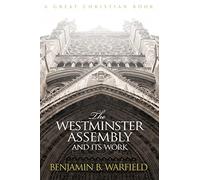 The Westminster Assembly and Its Work