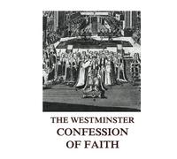 The Westminster Confession Of Faith