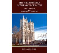The Westminster Confession of Faith: a Study Guide for the 21st Century