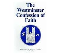 The Westminster Confession of Faith: An Authentic Modern Version