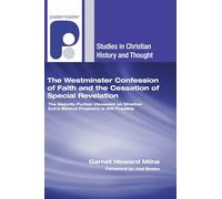 The Westminster Confession of Faith and the Cessation of Special Revelation: The Majority Puritan Viewpoint on Whether Extra-Biblical Prophecy is ... (Studies in Christian History and Thought)