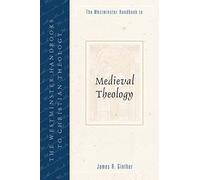 The Westminster Handbook to Medieval Theology (Westminster Handbooks to Christian Theology)