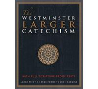 The Westminster Larger Catechism: with Full Scripture Proof Texts