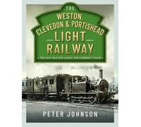 The Weston, Clevedon and Portishead Light Railway: The Line That Ran Along The Somerset Coast