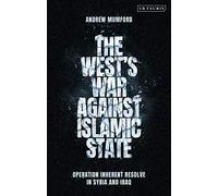 The West's War Against Islamic State: Operation Inherent Resolve in Syria and Iraq
