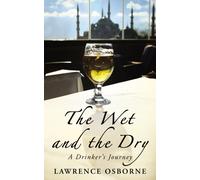 The Wet And The Dry : A Drinker's Journey