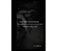The Wet Devotion: Tongue, Thighs, and Temptations of Truth: Where Pleasure Becomes Prayer