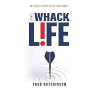 The WHACK Life: Set Goals! Smash Goals! Live WHACK!