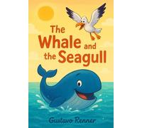 The Whale and the Seagull: A Heartwarming Tale of Friendship