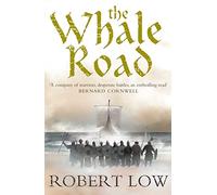 The Whale Road. Robert Low (The Oathsworn Series): Book 1