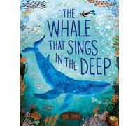 The Whale that Sings in the Deep: Join the blue whale on an incredible journey