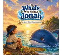The Whale Who Helped Jonah: A Story About Listening to God