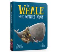 The Whale Who Wanted More Board Book : From The World of Rachel Bright & Jim Field