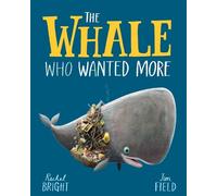 The Whale Who Wanted More by Rachel Bright, Jim Field - 9781408349229