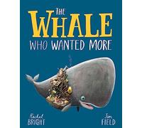 The Whale Who Wanted More: From The World of Rachel Bright & Jim Field